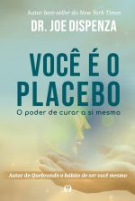 Você é o Placebo – Dr. Joe Dispenza