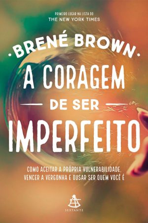 A Coragem de Ser Imperfeito – Brené Brown