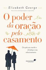 O poder da oração pelo casamento: Ore pelo seu marido e fortaleça o seu relacionamento