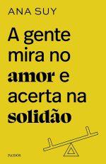 A gente mira no amor e acerta na solidão