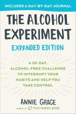 The Alcohol Experiment: Expanded Edition: A 30-Day, Alcohol-Free Challenge To Interrupt Your Habits and Help You Take Contro