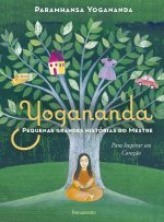 Yogananda Pequenas Grandes Histórias - Paramhansa Yogananda